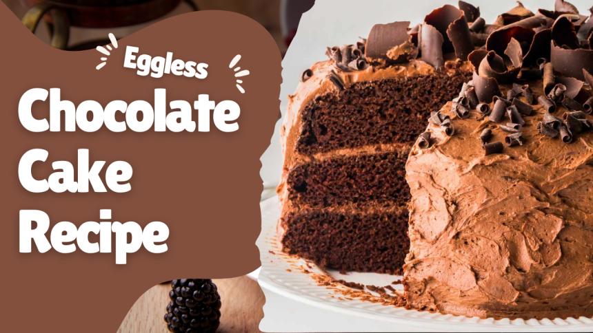 Eggless Chocolate Cake Recipe