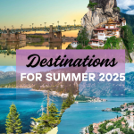 Destinations for Summer 2025