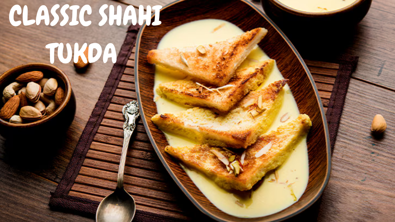 Classic Shahi Tukda Recipe