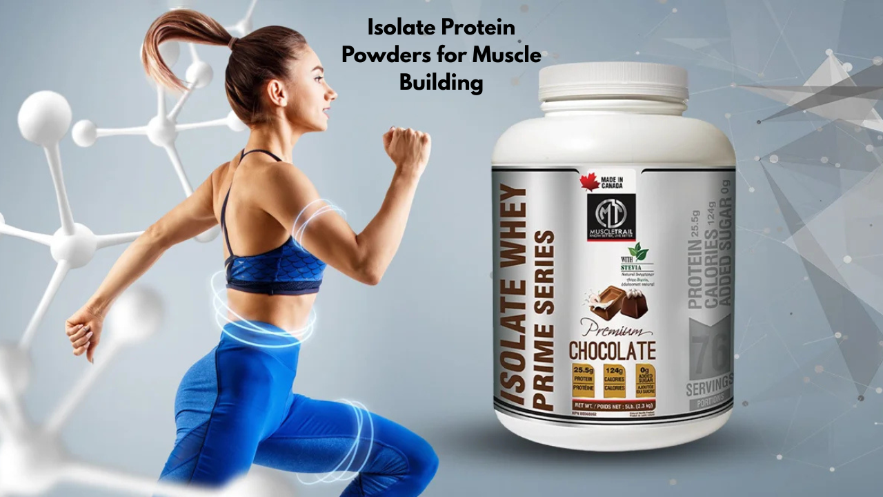 Isolate Protein Powders for Muscle Building