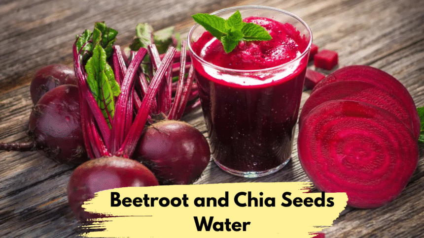 Benefits of Beetroot and Chia Seeds Water