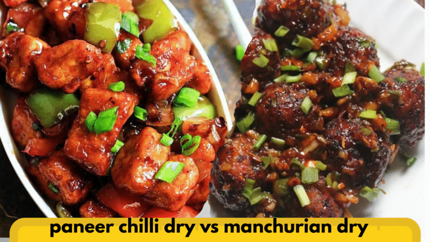 paneer chilli dry vs manchurian dry