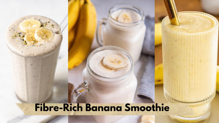 Fibre-Rich Banana Smoothie Benefits
