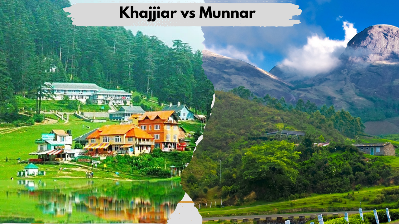 Khajjiar vs Munnar